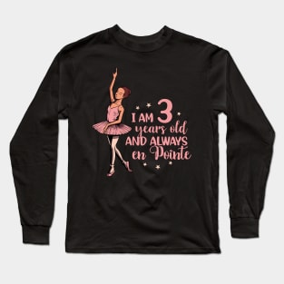 I am 3 years old and always en pointe - Ballerina Long Sleeve T-Shirt